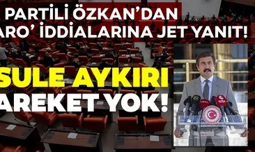 AK Parti’den ’Baro’ iddialarına yanıt! Cahit Özkan: Usule aykırı hareket edilmemiştir