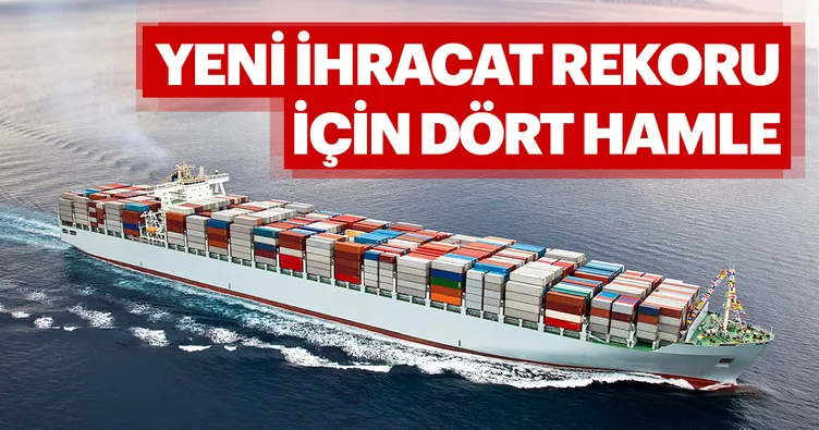 Yeni ihracat rekoru için dört hamle