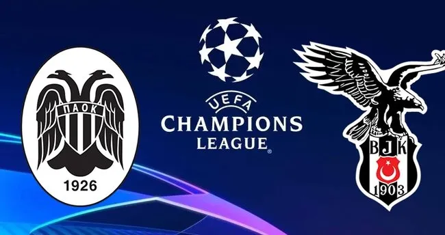 paok besiktas maci ne zaman saat kacta hangi kanalda sampiyonlar ligi eleme macinda besiktas paok karsisinda son dakika haberler