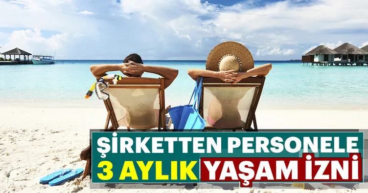 Şirketten personele 3 aylık ‘yaşam izni’