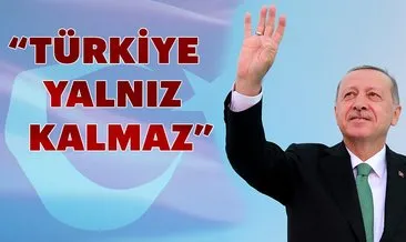 ‘Türkiye yalnız kalmaz’