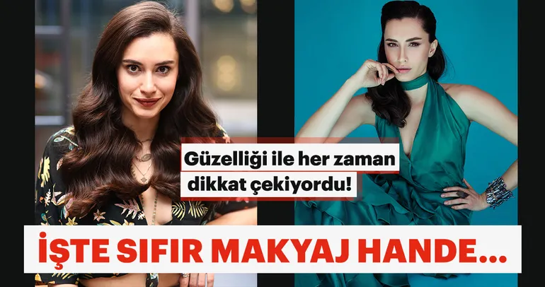 İşte Hande Doğandemir’in makyajsız hali