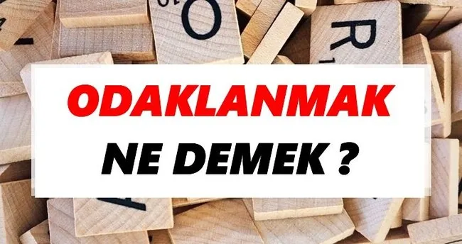 Odaklanmak Ne Demek? TDK’ya Göre Odaklanmak Sözlük Anlamı Nedir?