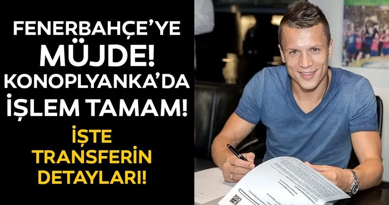 Fenerbahçe transfer haberleri: Konoplyanka’da işlem tamam! İşte detaylar...