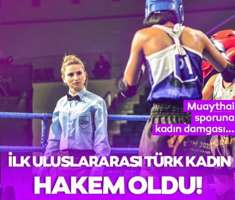 İlk uluslararası Türk kadın hakem oldu! Muaythai sporuna kadın damgası...