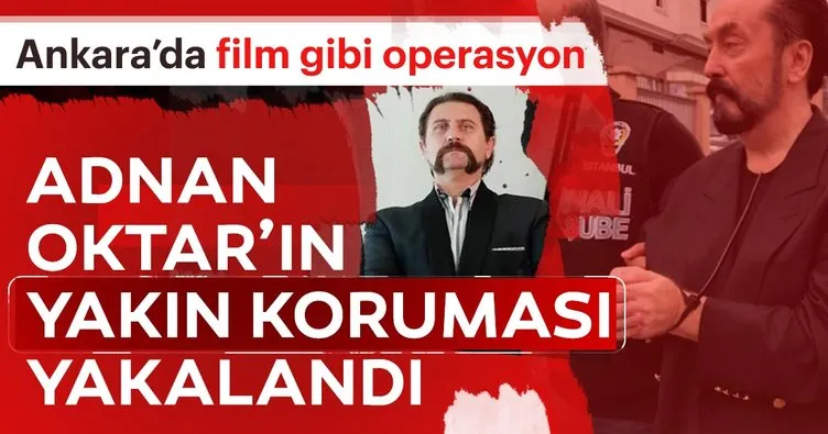 Adnan Oktar’ın yakın koruması Cüneyt Özyaşar Ankara’da yakalandı!