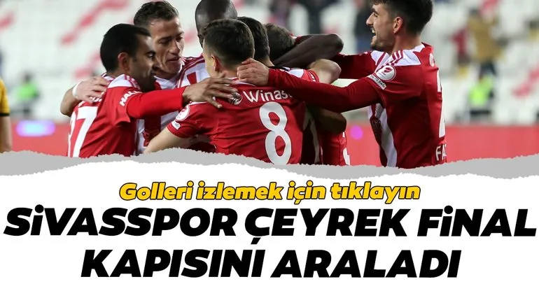 Ziraat Türkiye Kupası: Sivasspor çeyrek finali yarıladı
