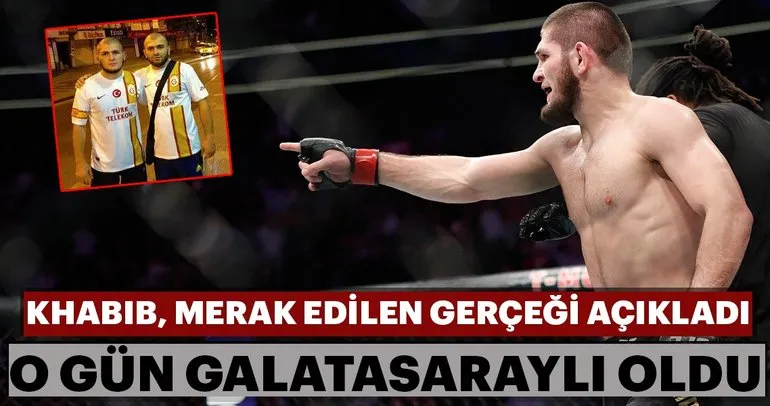 İşte Khabib Nurmagomedov’u Galatasaraylı yapan olay!