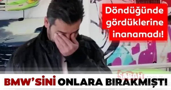 BMW'sini onlara bırakmıştı! Döndüğünde gözlerine inanamadı...