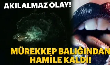 Mürekkep balığından hamile kaldı!