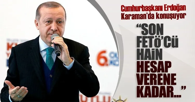 Cumhurbaşkanı Erdoğan: Son FETÖ’cü hain de hesap verene kadar...