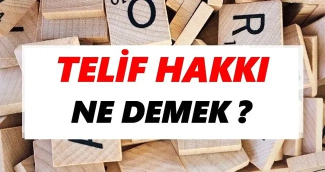 Telif hakkı Ne Demek? TDK’ya Göre Telif hakkı Sözlük Anlamı Nedir?