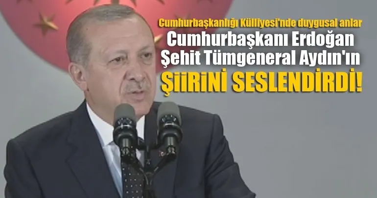 Cumhurbaşkanı Erdoğan Şehit Tümgeneral Aydın’ın şiirini seslendirdi