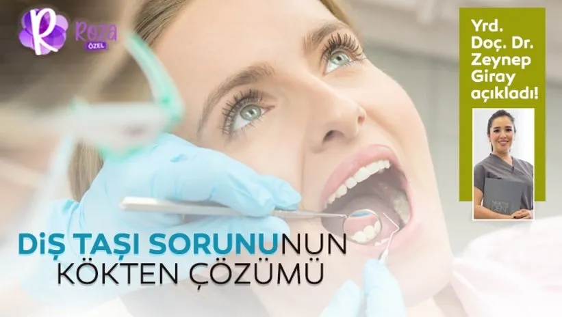 Diş taşı sorunun kökten çözümü! Yrd. Doç. Dr. Zeynep Giray ROZA’ya bilinmeyenleri anlattı...