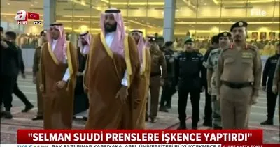Suudi Arabistan Prensi Selman’dan diğer prenslere işkence iddiası