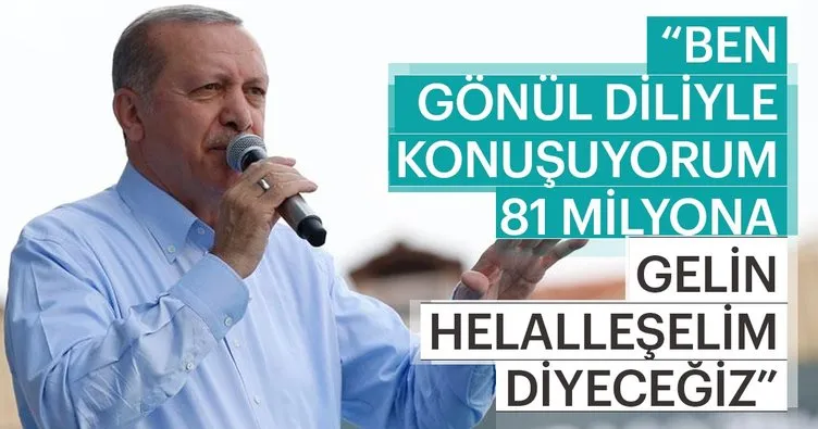 Cumhurbaşkanı Erdoğan: 81 milyona gelin helalleşelim diyeceğiz