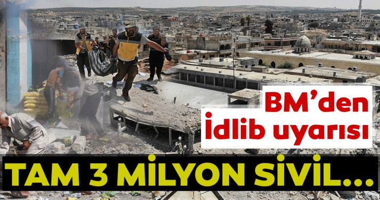BM’den İdlib’de 3 milyon sivil tehlike altında uyarısı