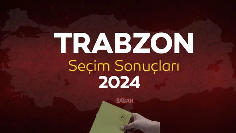 Trabzon yerel seçim sonuçları 2024: YSK Trabzon seçim sonuçları ile kim kazandı?