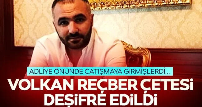 Volkan Reçber ve çetesinin nasıl yuvalandıkları deşifre edildi