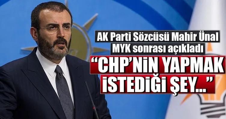 AK Parti Sözcüsü Mahir Ünal: CHP bir meşruiyet tartışması yaratmaya çalışıyor