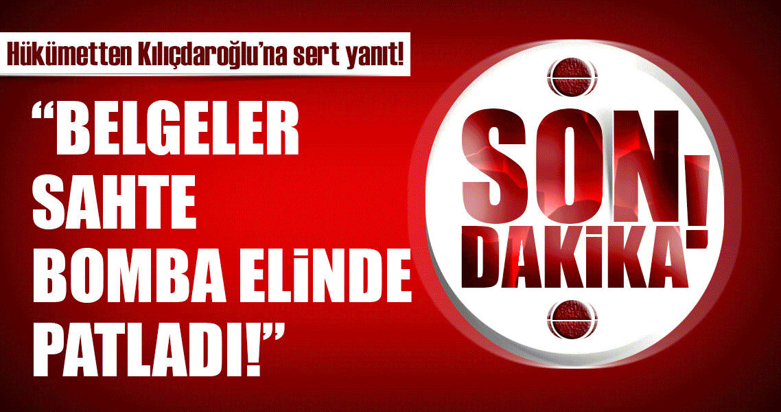 Kılıçdaroğlu’nun iftiralarına hükümetten yanıt: Bomba elinde patladı