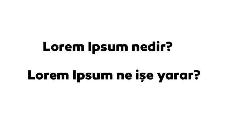 Lorem Ipsum nedir, ne demektir? Lorem Ipsum ne işe yarar?