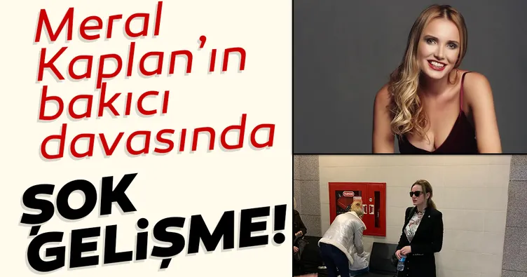 Meral Kaplan’ın bakıcı davasına eş şoku