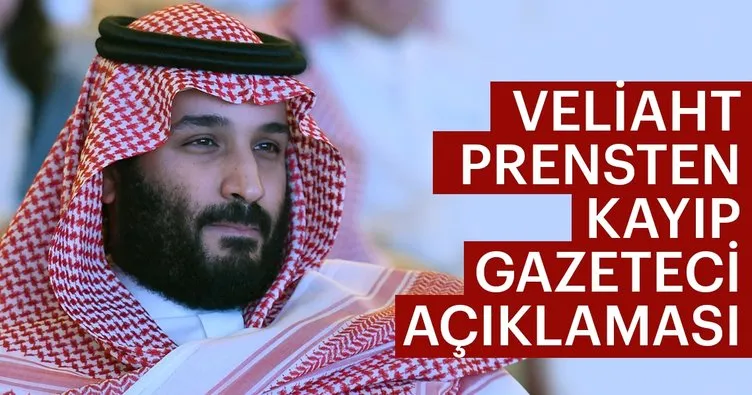 Suudi Veliaht Prensi’nden kayıp gazeteci açıklaması