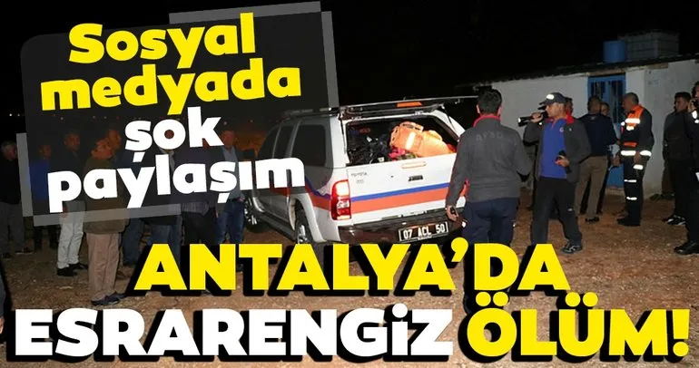 Son Dakika haberi: Antalya’da esrarengiz ölüm! Sosyal medyadaki son paylaşımındaki o not...