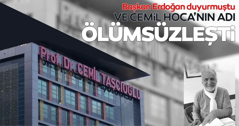 Prof. Dr. Cemil Taşçıoğlunun adı ölümsüzleşti! İşte Prof. Cemil Taşçoğlu Hastanesi