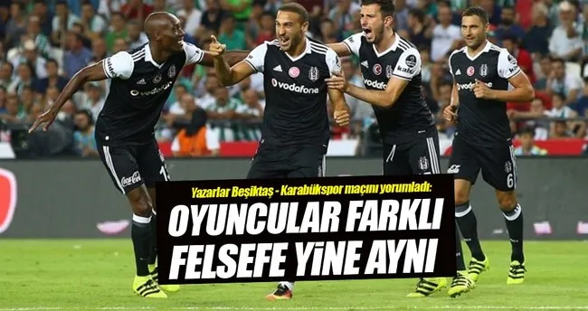 Yazarlar Beşiktaş-Kardemir Karabükspor maçını yorumladı