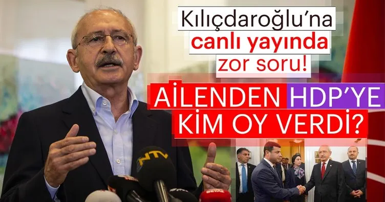 Son Dakika: Kemal Kılıçdaroğlu’na zor soru: Sizin evden HDP’ye kim oy verdi?