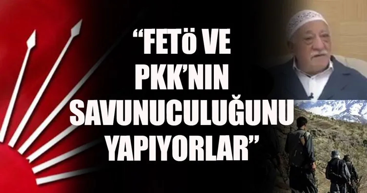 Bazı CHP’liler FETÖ ve PKK’nın savunuculuğunu yapıyor