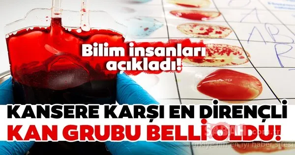 Bilim insanları açıkladı! Kansere karşı en dirençli kan grubu belli oldu!