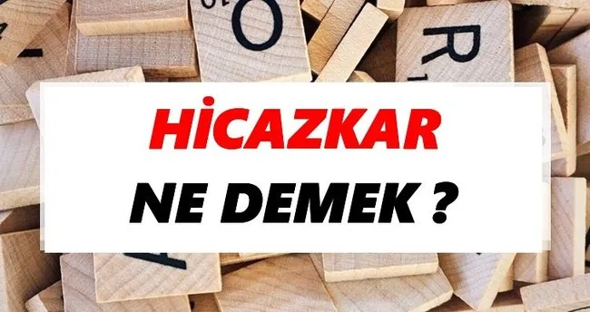 Hicazkar Ne Demek? TDK’ya Göre Hicazkar Sözlük Anlamı Nedir?