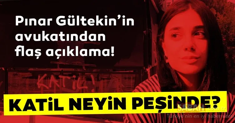 Pınar Gültekin cinayeti ile ilgili son dakika haberi! Avukatı açıkladı: O cani neyin peşinde?