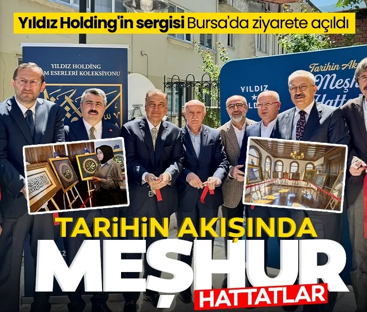 Yıldız Holding’in “Tarihin Akışında Meşhur Hattatlar” sergisi Bursa’da ziyarete açıldı