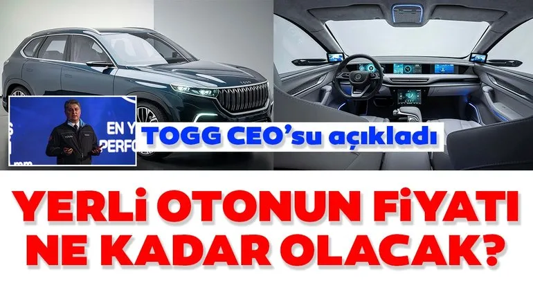 TOGG CEOsu açıkladı! Yerli otomobilin fiyatı ne kadar olacak?