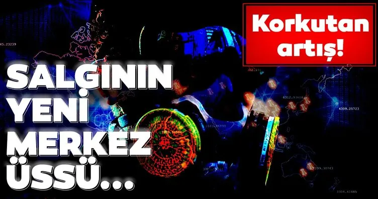 Son dakika haberi | Corona virüs salgınının yeni merkez üssünden peş peşe korkutan rakamlar! Koronavirüs tablosunda son durum ne? İşte ülke ülke vaka sayıları...