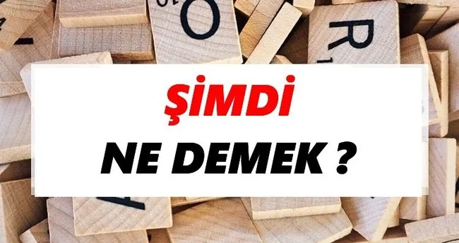 Şimdi Ne Demek? TDK’ya Göre Şimdi Sözlük Anlamı Nedir?