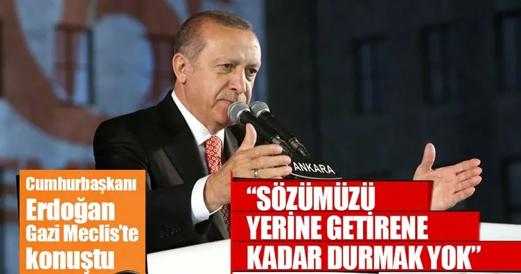 Cumhurbaşkanı Erdoğan: Sözümüzü yerine getirene kadar durmak yok