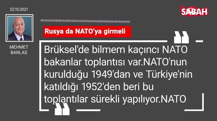 Mehmet Barlas | Rusya da NATO’ya girmeli