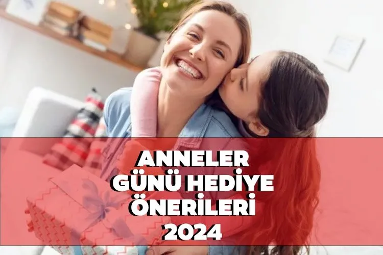 ANNELER GÜNÜ 2024 hediye fikirleri: Anneler Günü hediyesi olarak ne alınır? İşte annenize özel hediye önerileri