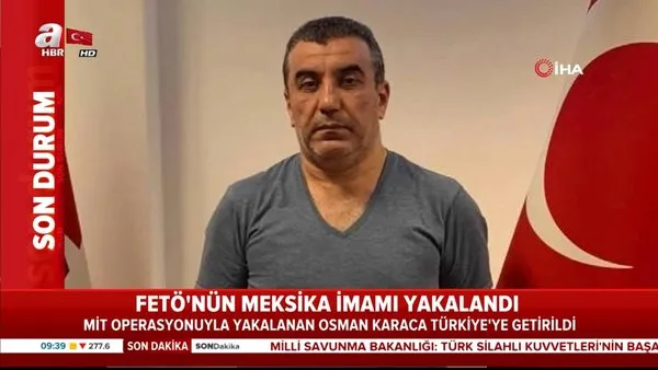 MİT'ten FETÖ operasyonu... FETÖ'nün Meksika imamı Osman Karaca yakalanarak Türkiye'ye getirildi!
