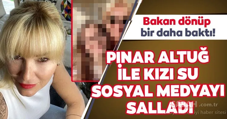 Pınar Altuğ ile kızı Su sosyal medyayı salladı! Bakan dönüp bir daha baktı!