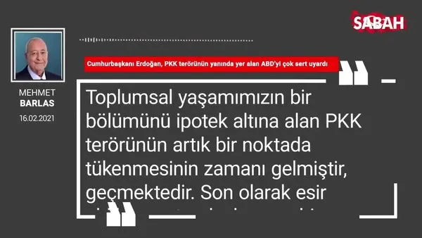 Mehmet Barlas | Cumhurbaşkanı Erdoğan, PKK terörünün yanında yer alan ABD’yi çok sert uyardı