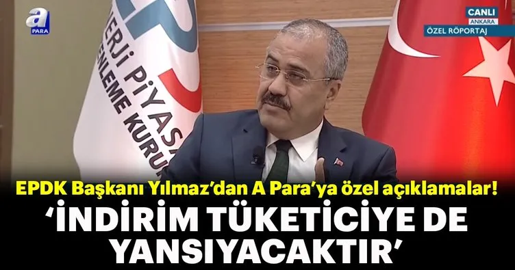 EPDK Başkanı Mustafa Yılmaz’dan A Para’ya özel açıklamalar!