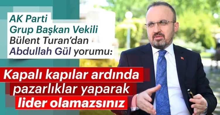 AK Parti Grup Başkan Vekili Bülent Turan’dan Abdullah Gül yorumu