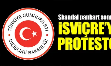 Dışişleri Bakanlığı’ndan İsviçre’ye sert tepki!