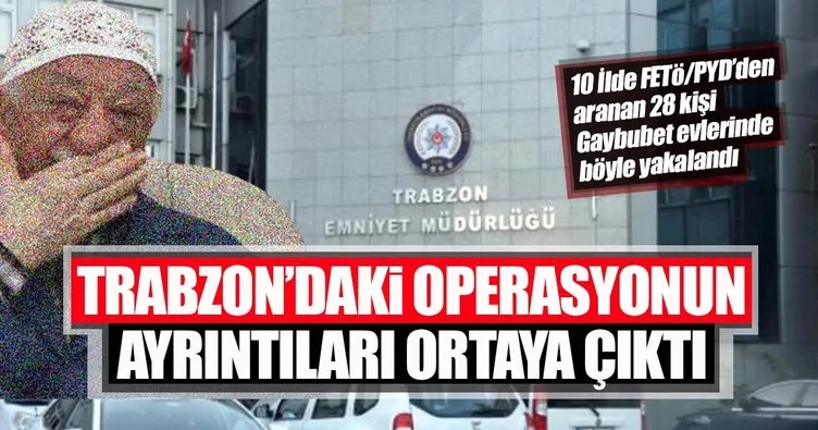 Trabzon’daki FETÖ/PDY’ye ait gaybubet evlerine yönelik operasyonların ayrıntıları ortaya çıktı